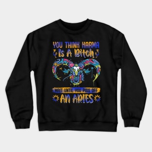 Don't Piss Of An Aries Funny Crewneck Sweatshirt